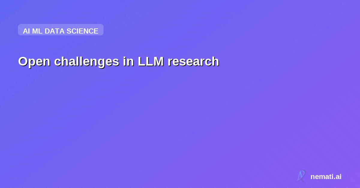 Open challenges in LLM research