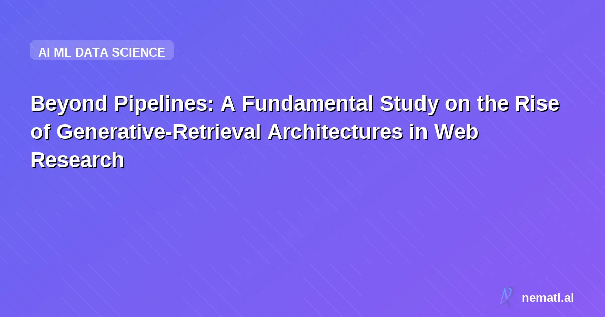 Beyond Pipelines: A Fundamental Study on the Rise of Generative-Retrieval Architectures in Web Research