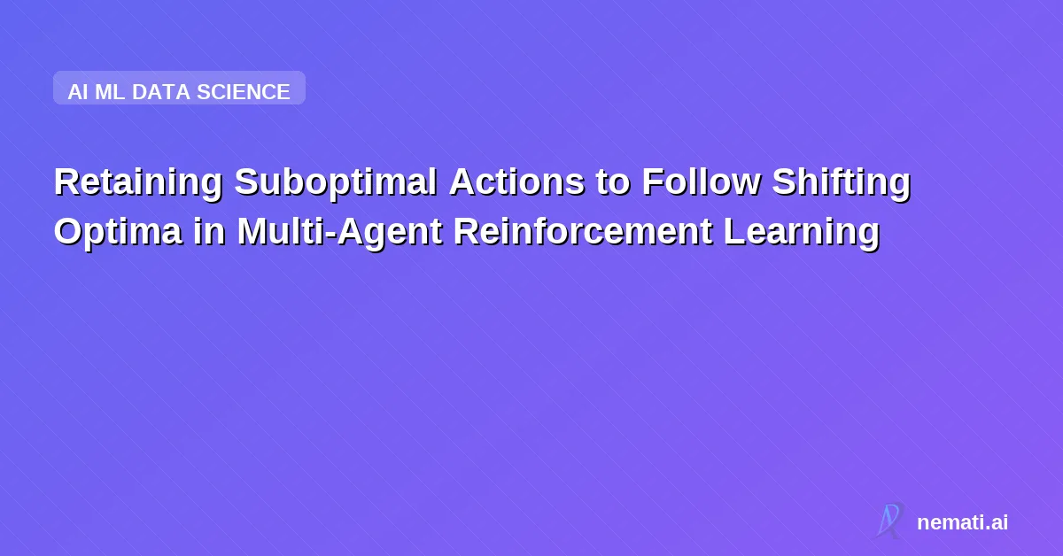 Retaining Suboptimal Actions to Follow Shifting Optima in Multi-Agent Reinforcement Learning