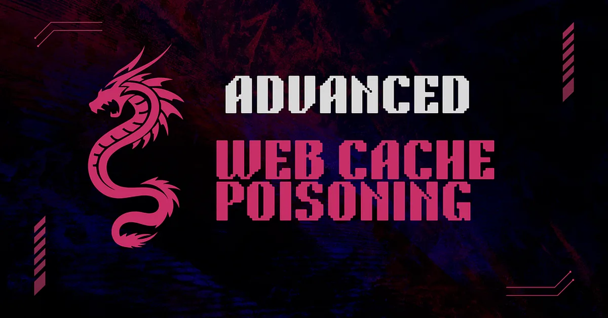 Advanced Web Cache Poisoning Techniques (Part 2): Tools, Methods, and Exploits