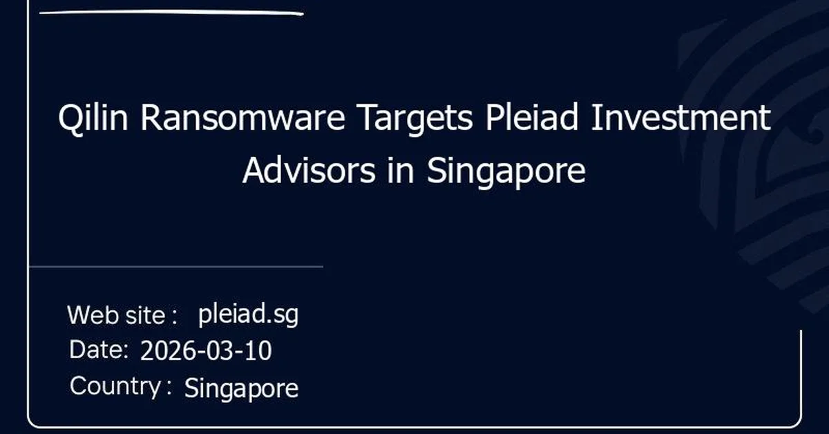 Qilin Ransomware Targets Pleiad Investment Advisors in Singapore
