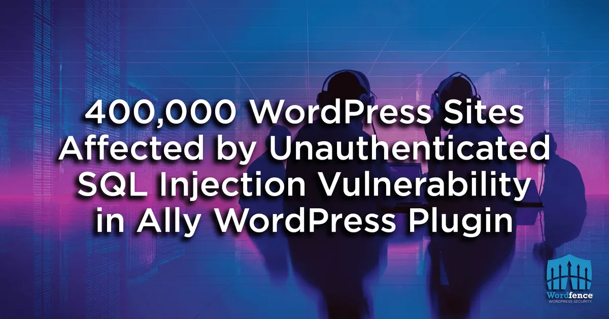 Critical SQL Injection bug in Ally plugin threatens 400,000+ WordPress sites