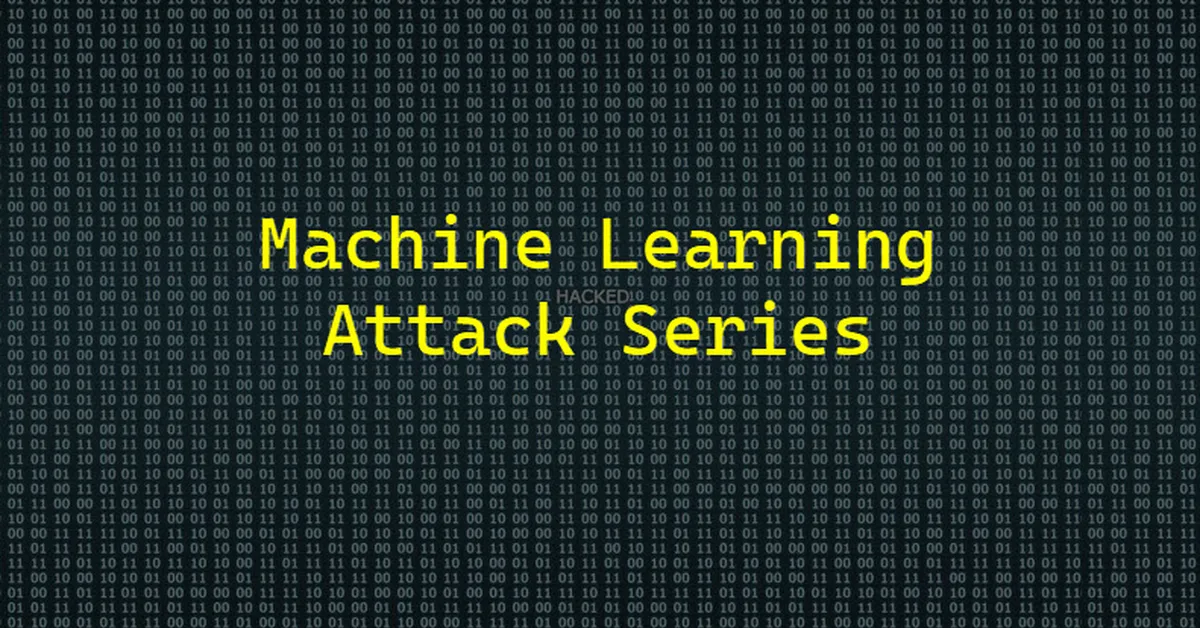 Machine Learning Attack Series: Overview