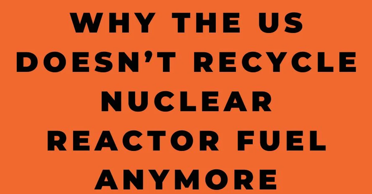 Why the world doesn't recycle more nuclear waste
