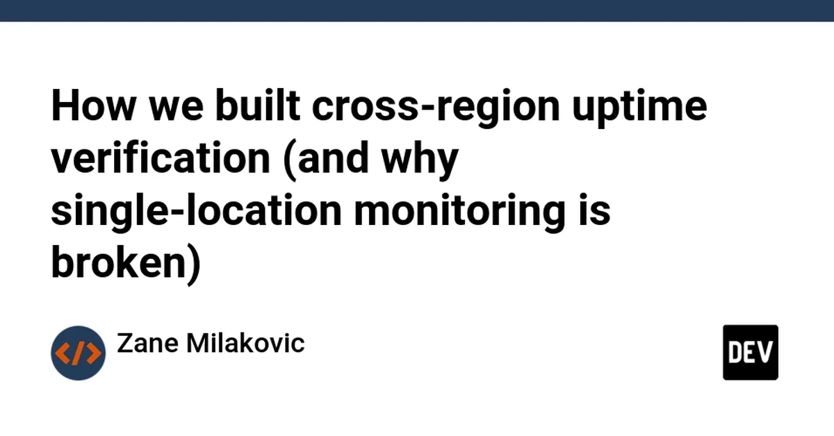 How we built cross-region uptime verification (and why single-location monitoring is broken)
