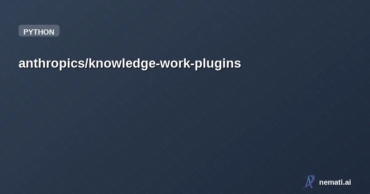 anthropics/knowledge-work-plugins — Open source repository of plugins primarily intended for knowledge workers to us