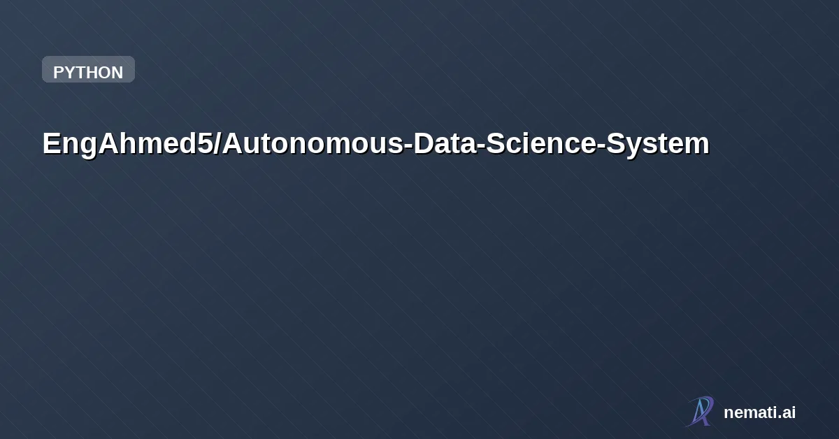 EngAhmed5/Autonomous-Data-Science-System — An advanced agentic ML System automating the end-to-end data science lifecycle.