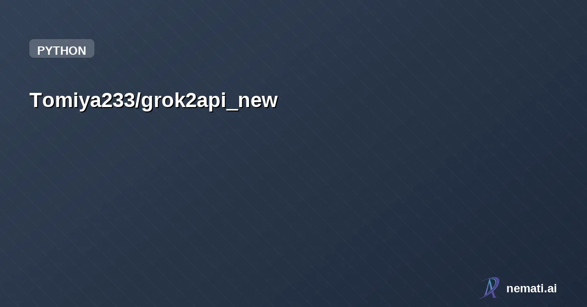 Tomiya233/grok2api_new — 将 Grok 网页端转换为 OpenAI 兼容 API 的逆向代理服务,支持多账号轮询、真实多轮对话上下文、跨账号会话续接,附带可视化管理后台