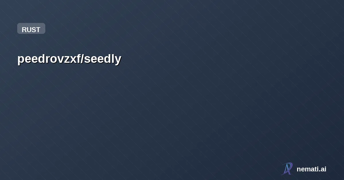 peedrovzxf/seedly — 🌱⚡ A fast, local-first project generator built in Rust 🦀