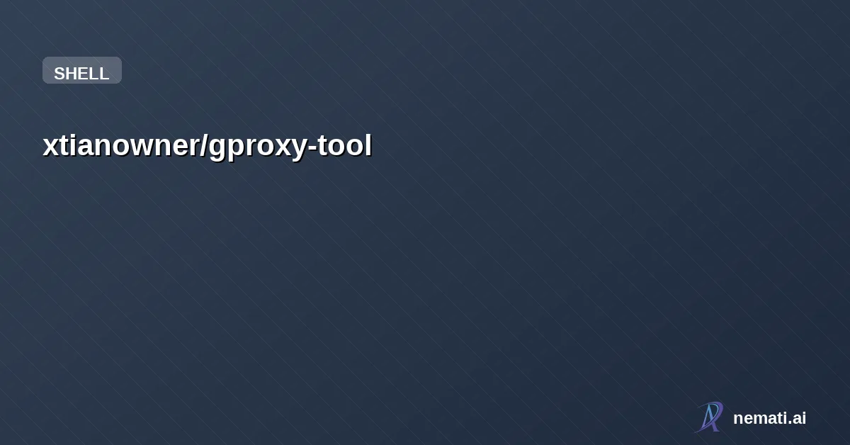 xtianowner/gproxy-tool — 基于 SSH 隧道的轻量级网络加速工具 | Lightweight network acceleration tool based on SSH tunnels