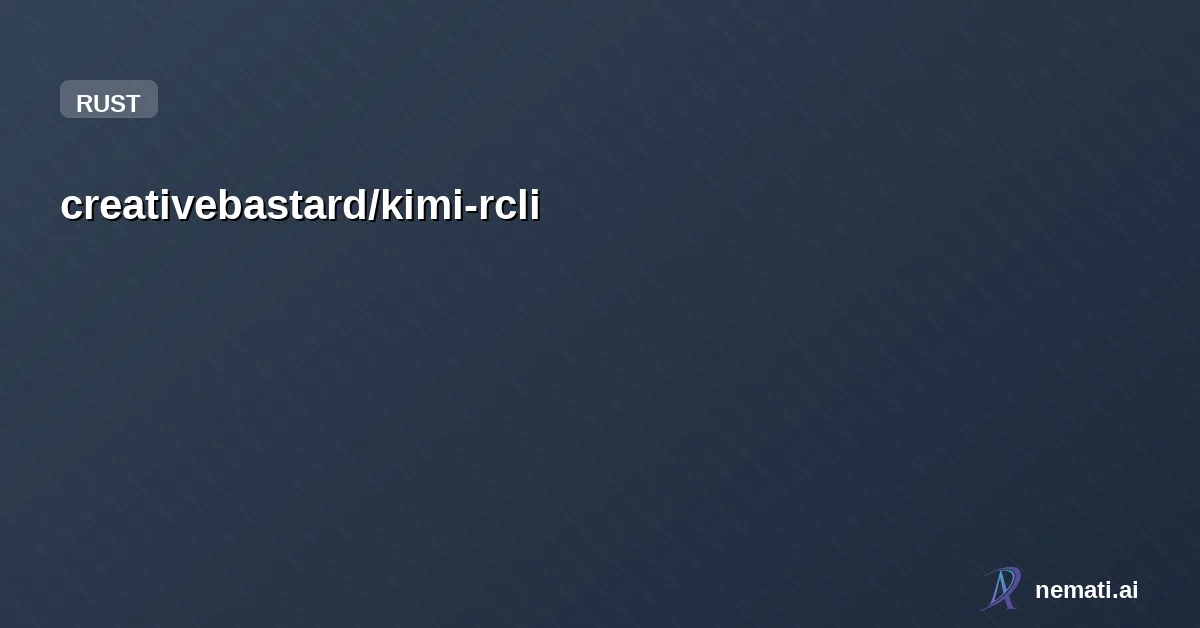 creativebastard/kimi-rcli — A rust clone for Kimi CLI.