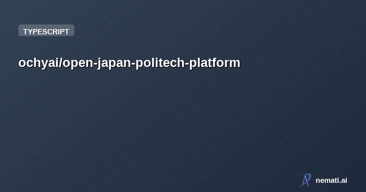 ochyai/open-japan-politech-platform — 政党・企業によらない政治のデジタル化オープンソース基盤