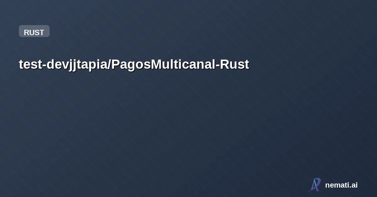 test-devjjtapia/PagosMulticanal-Rust — Este proyecto es la evolución del "Sistema de Gestión de Pagos Multicanal" migra